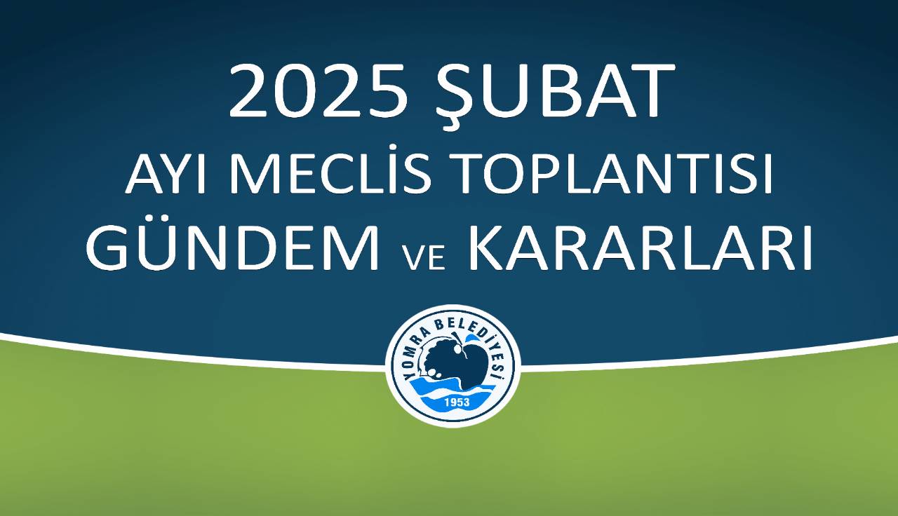 2025 ŞUBAT AYI MECLİS GÜNDEM VE KARARLARI