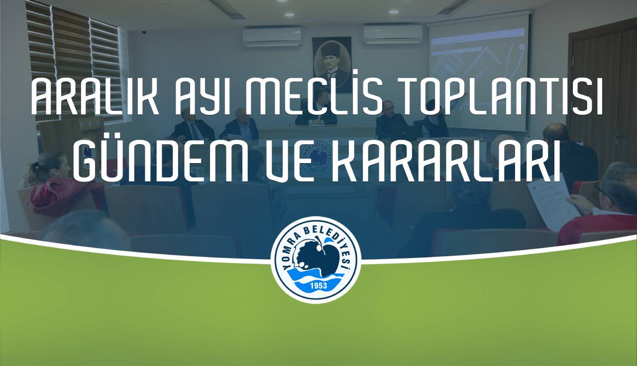 Aralık ayı meclis gündem ve kararları