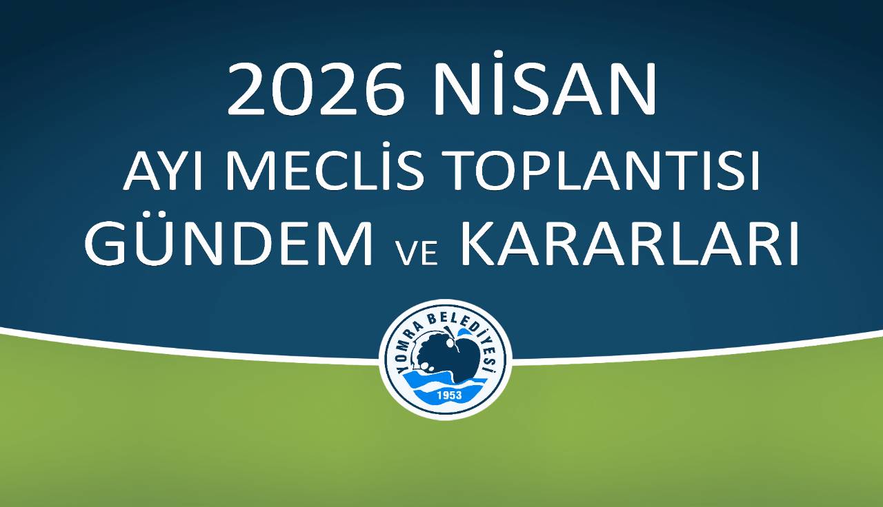2026 NİSAN AYI MECLİS GÜNDEM VE KARARLARI