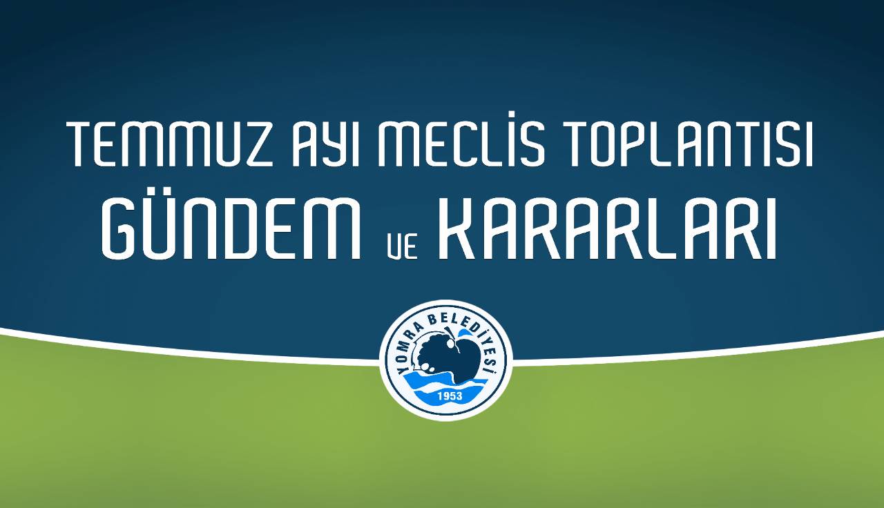 2022 Temmuz Ayı Meclis Gündem ve Kararları