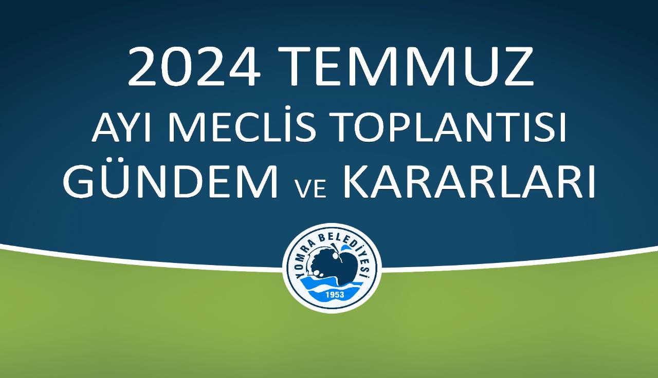 2024 TEMMUZ AYI MECLİS GÜNDEM VE KARARLARI