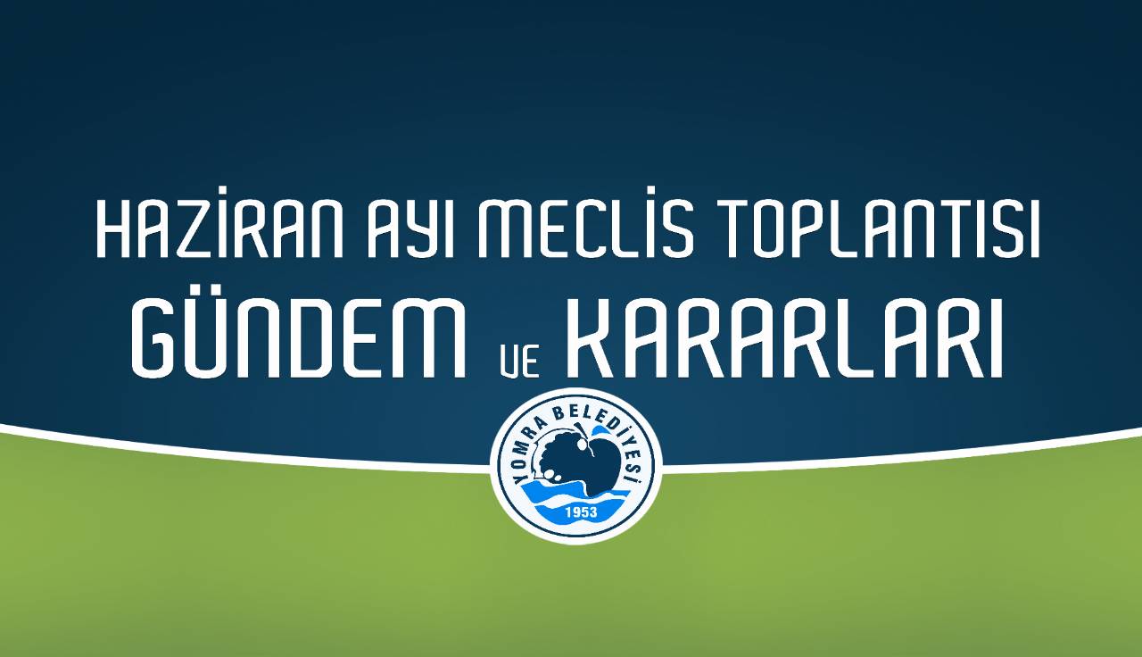 2021 Haziran ayı meclis gündem ve kararları