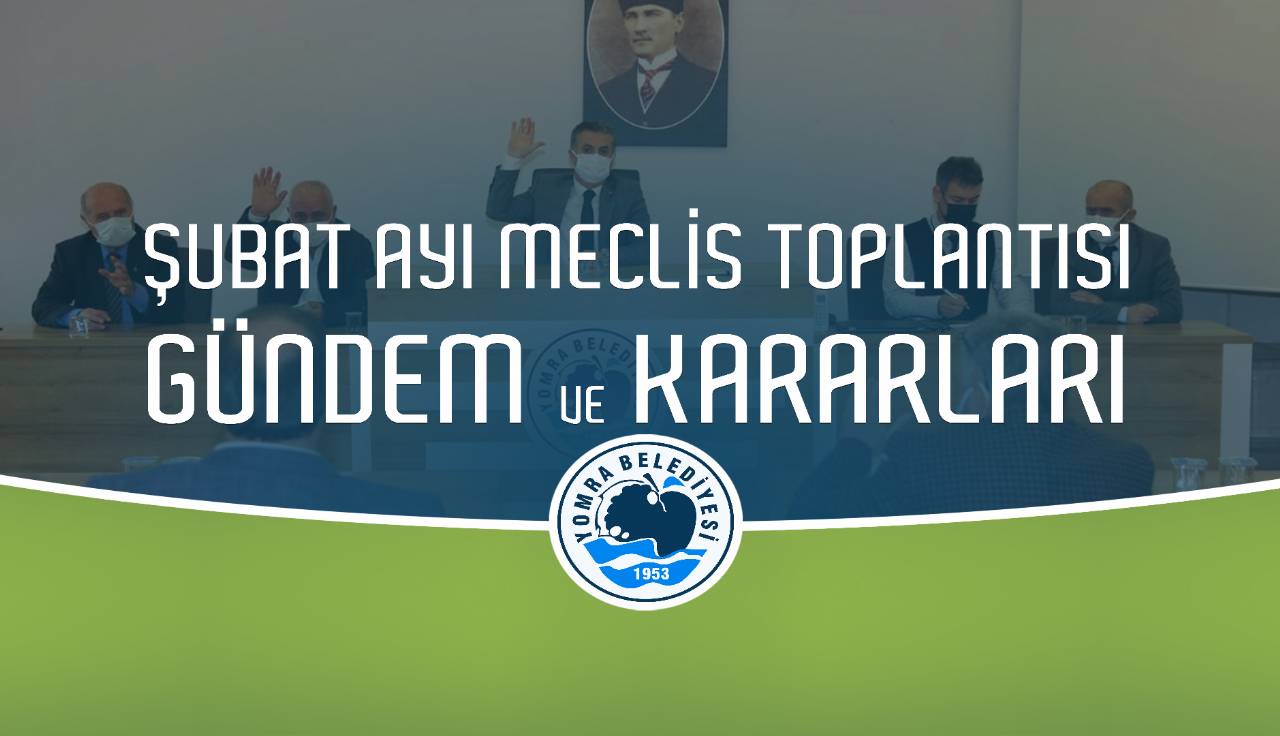 2021 Şubat ayı meclis gündem ve kararları