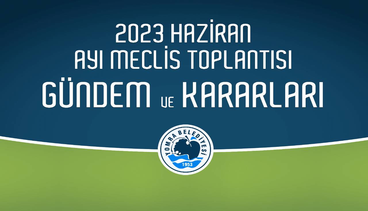 2023 Haziran Ayı Meclis Gündem ve Kararları