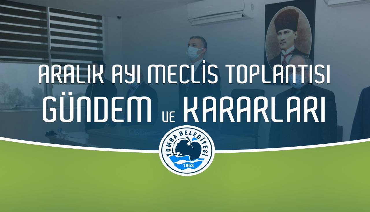 2020 Aralık ayı meclis gündemi ve karar özetleri