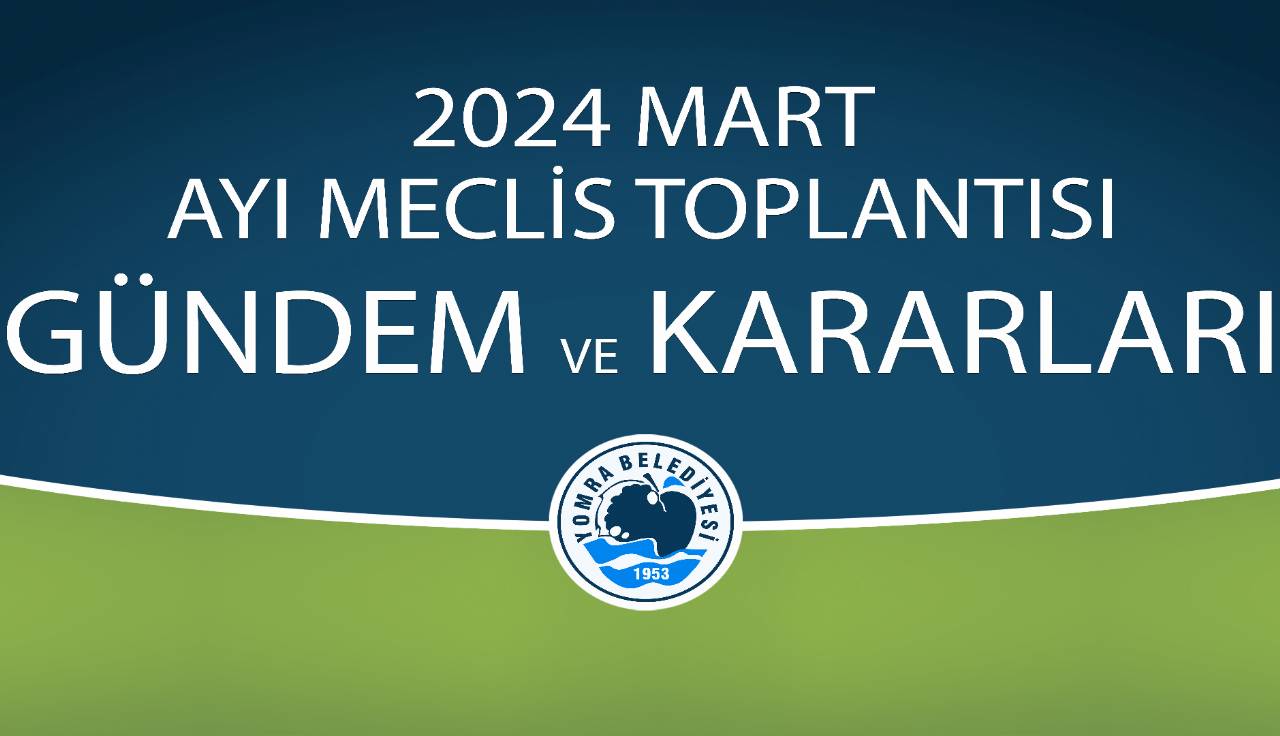 2024 MART AYI MECLİS GÜNDEM VE KARARLARI