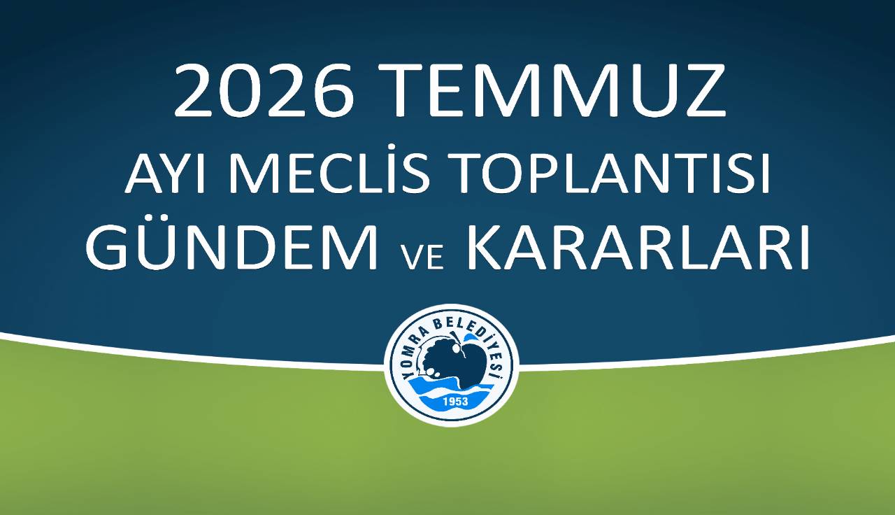 2026 TEMMUZ AYI MECLİS GÜNDEM VE KARARLARI
