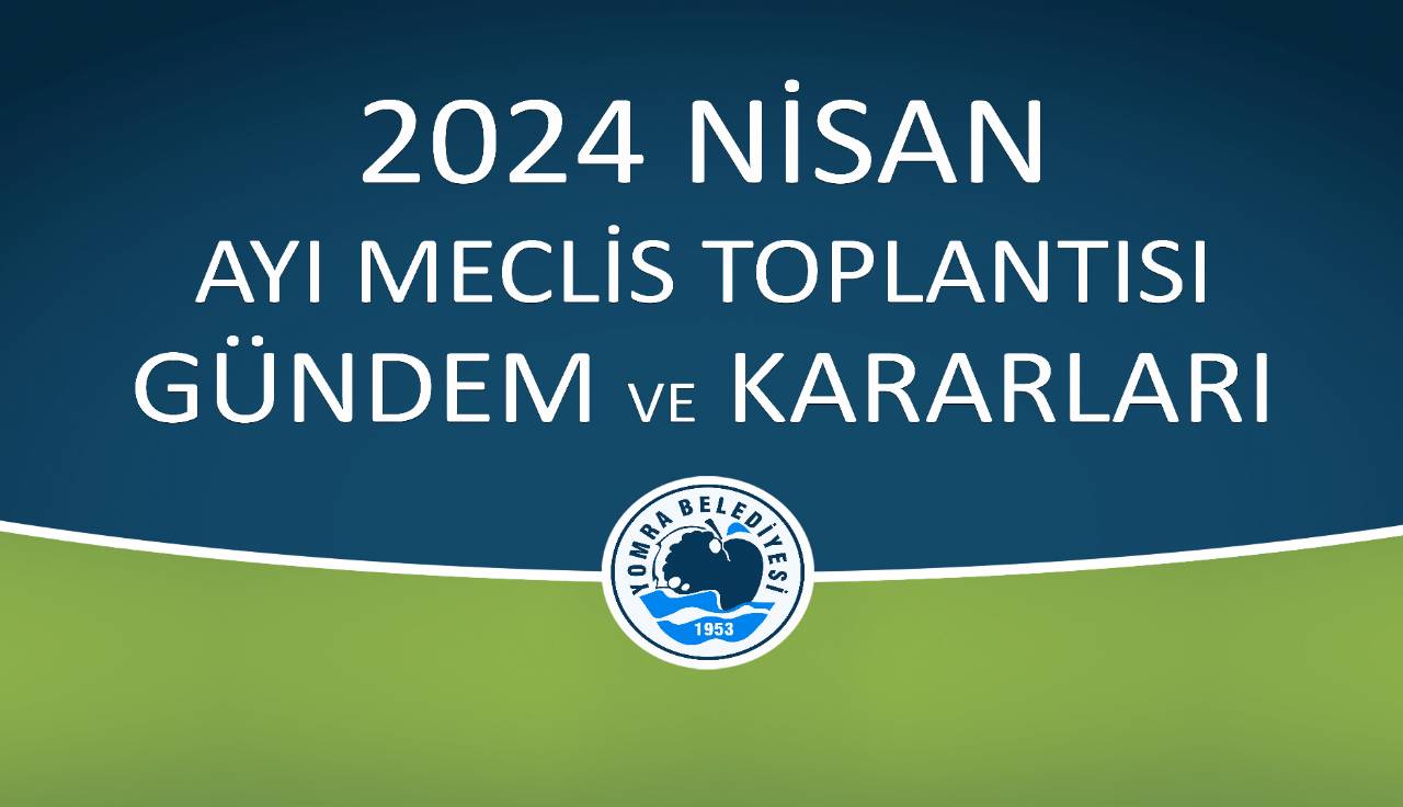 2025 NİSAN AYI MECLİS GÜNDEM VE KARARLARI