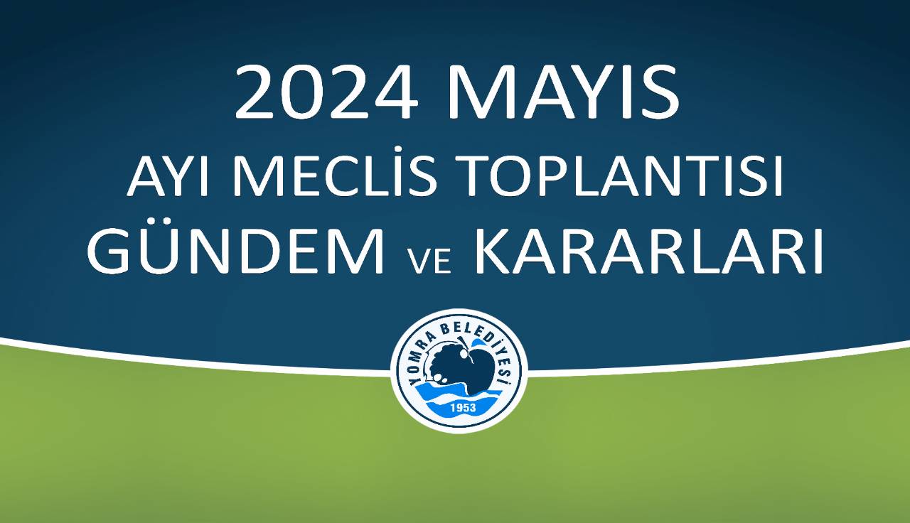 2024 MAYIS AYI MECLİS GÜNDEM VE KARARLARI