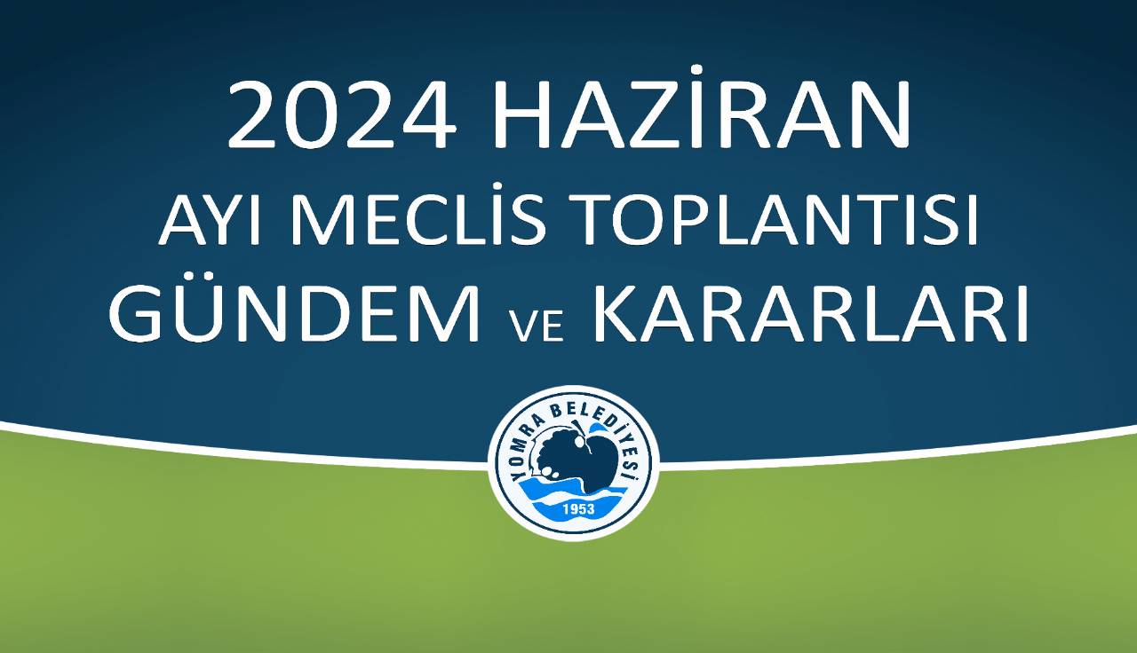 2024 HAZİRAN AYI MECLİS GÜNDEM VE KARARLARI