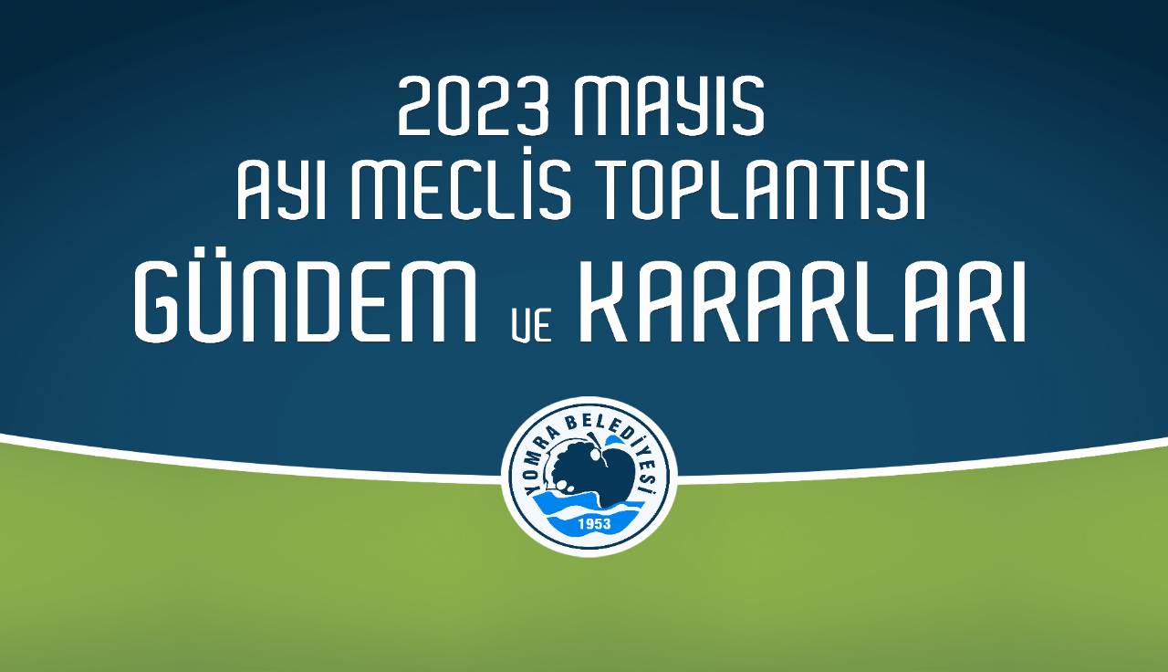 2023 Mayıs Ayı Meclis Gündem ve Kararları