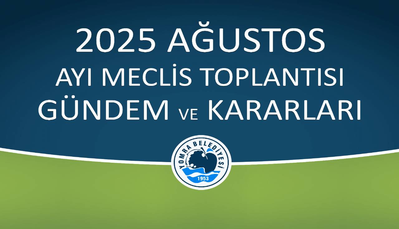 2025 AĞUSTOS AYI MECLİS GÜNDEM VE KARARLARI