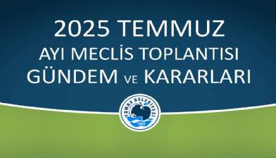 2025 TEMMUZ AYI MECLİS GÜNDEM VE KARARLARI