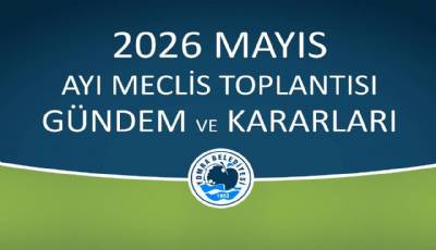 2026 MAYIS AYI MECLİS GÜNDEM VE KARARLARI