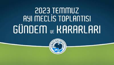 2023 Temmuz Ayı Meclis Gündem ve Kararları