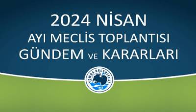 2025 NİSAN AYI MECLİS GÜNDEM VE KARARLARI