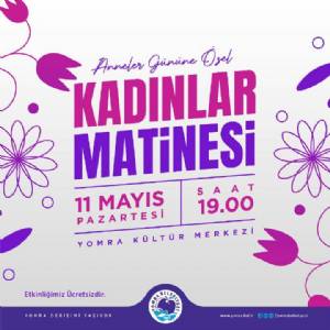 ANNELER GÜNÜNE ÖZEL KADINLAR MATİNESİ