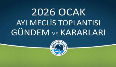 2026 OCAK AYI MECLİS GÜNDEM VE KARARLARI