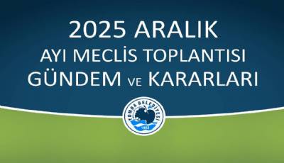 2025 ARALIK AYI MECLİS GÜNDEM VE KARARLARI